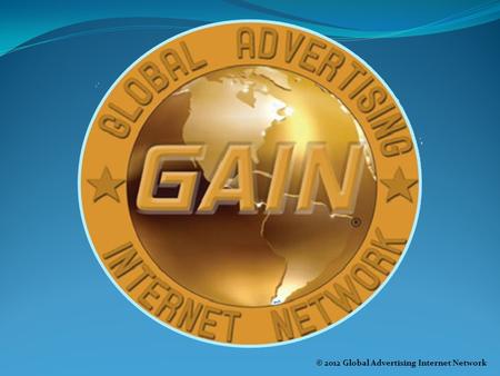 © 2012 Global Advertising Internet Network. Who are we?  Global Advertising Internet Network is a Private Network that was established on the 26 th January.