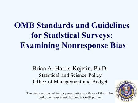Brian A. Harris-Kojetin, Ph.D. Statistical and Science Policy