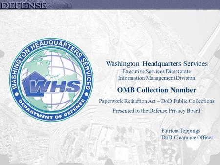 Washington Headquarters Services Executive Services Directorate Information Management Division OMB Collection Number Paperwork Reduction Act – DoD Public.
