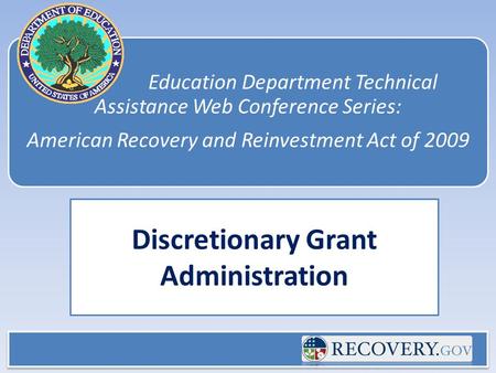 Education Department Technical Assistance Web Conference Series: American Recovery and Reinvestment Act of 2009 Discretionary Grant Administration.