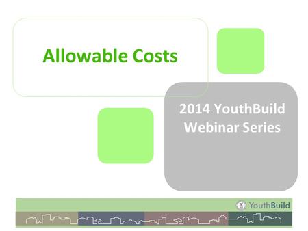 Allowable Costs 2014 YouthBuild Webinar Series.