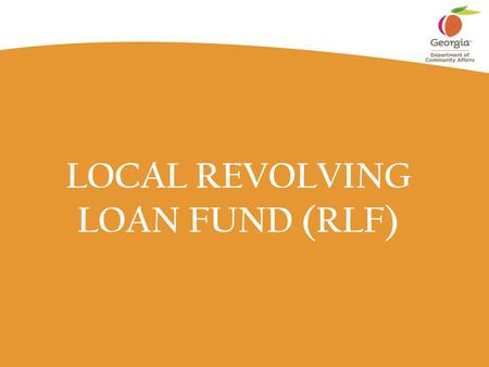 LOCAL REVOLVING LOAN FUND (RLF). Page 2 Local Revolving Loan Funds Indications that HUD and GAO will heavily monitor and audit the RLF activities HUD.