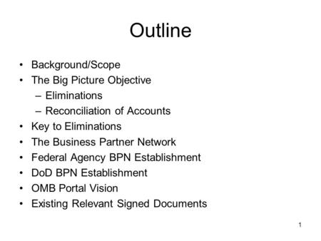1 Outline Background/Scope The Big Picture Objective –Eliminations –Reconciliation of Accounts Key to Eliminations The Business Partner Network Federal.
