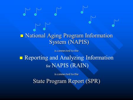National Aging Program Information System (NAPIS) National Aging Program Information System (NAPIS) is connected to the Reporting and Analyzing Information.