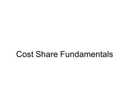 Cost Share Fundamentals. Learning Objectives Todays presentation will focus on: Cost share – The What and Why The different types of cost sharing Sponsor.
