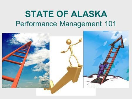 STATE OF ALASKA Performance Management 101. 2 Why Performance Management? 1. 1.It works - Systematic way to get results 2. 2.Communication   Common.