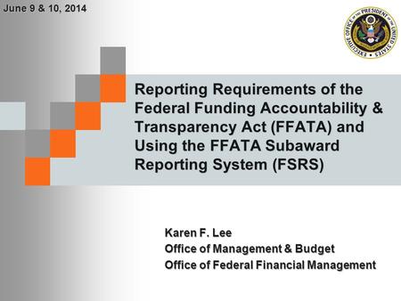 June 9 & 10, 2014 Reporting Requirements of the Federal Funding Accountability & Transparency Act (FFATA) and Using the FFATA Subaward Reporting System.