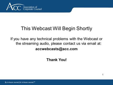 1 This Webcast Will Begin Shortly If you have any technical problems with the Webcast or the streaming audio, please contact us via  at: