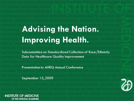 Advising the Nation. Improving Health. Subcommittee on Standardized Collection of Race/Ethnicity Data for Healthcare Quality Improvement Presentation to.