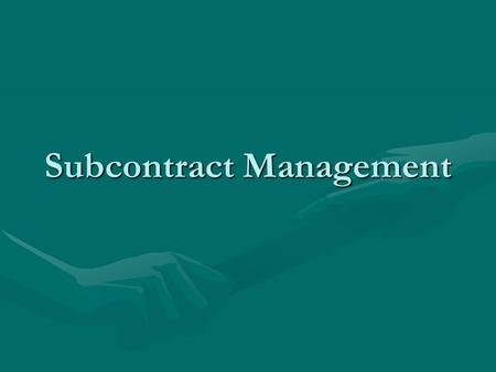 Subcontract Management. Objectives Understand the distinction between a subaward and a purchased serviceUnderstand the distinction between a subaward.