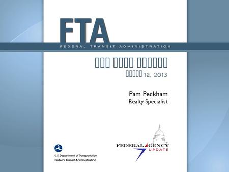 FTA Real Estate March 12, 2013 Pam Peckham Realty Specialist.