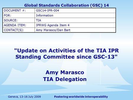 Fostering worldwide interoperabilityGeneva, 13-16 July 2009 Update on Activities of the TIA IPR Standing Committee since GSC-13 Amy Marasco TIA Delegation.