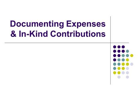 Documenting Expenses & In-Kind Contributions. 2 Donations that Aren ’ t Dollars: In-Kind Contributions Session Objectives: Have participants understand: