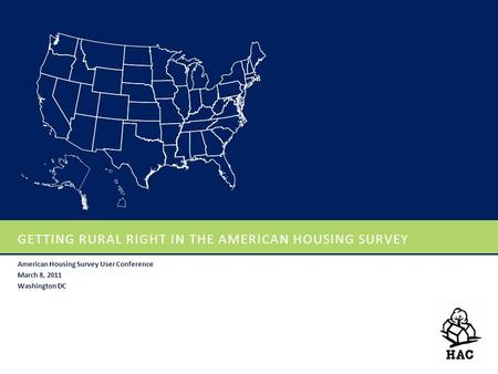 GETTING RURAL RIGHT IN THE AMERICAN HOUSING SURVEY American Housing Survey User Conference March 8, 2011 Washington DC.