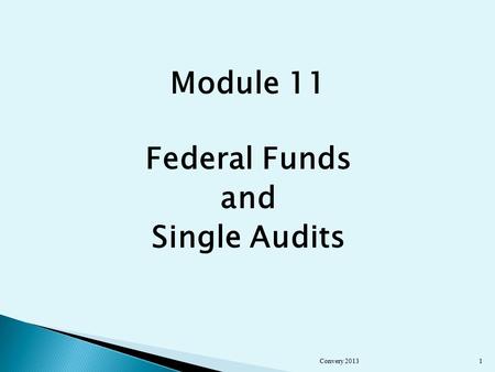 Module 11 Federal Funds and Single Audits Convery 20131.