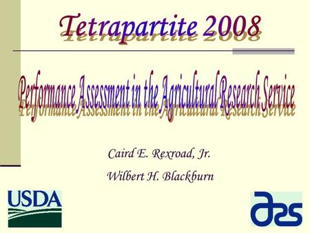 Caird E. Rexroad, Jr. Wilbert H. Blackburn.  ARS is a matrix organization comprised of National Program Staff who establish national research program.
