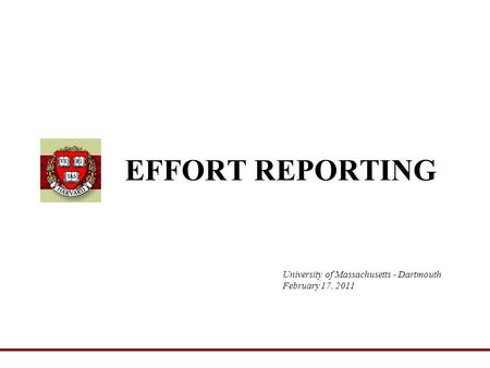 University of Massachusetts - Dartmouth February 17, 2011 EFFORT REPORTING.