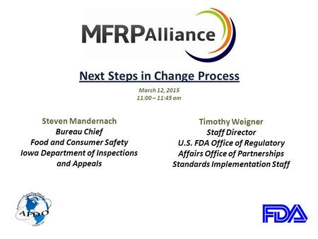 Next Steps in Change Process March 12, 2015 11:00 – 11:45 am Steven Mandernach Bureau Chief Food and Consumer Safety Iowa Department of Inspections and.