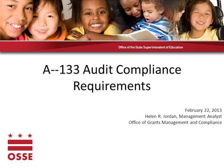 A--133 Audit Compliance Requirements February 22, 2013 Helen R. Jordan, Management Analyst Office of Grants Management and Compliance.