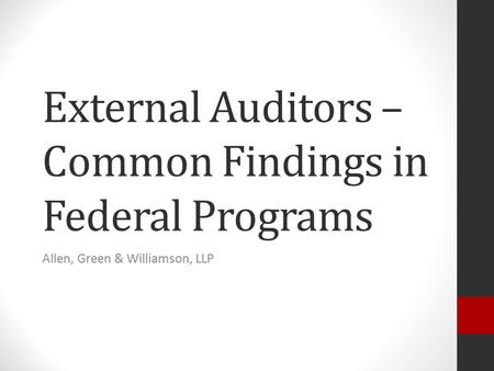 External Auditors – Common Findings in Federal Programs Allen, Green & Williamson, LLP.