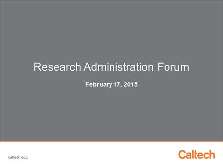 Research Administration Forum Research Administration Forum February 17, 2015.