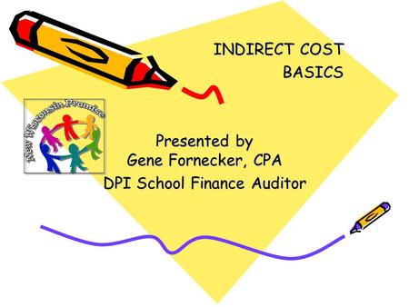 INDIRECT COST BASICS Presented by Gene Fornecker, CPA DPI School Finance Auditor.