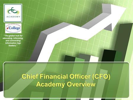 “The global hub for educating, informing, and connecting Information Age leaders.” Chief Financial Officer (CFO) Academy Overview.