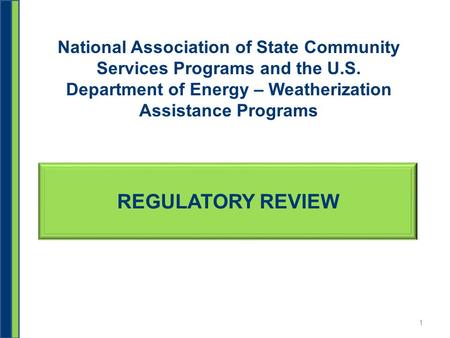 REGULATORY REVIEW National Association of State Community Services Programs and the U.S. Department of Energy – Weatherization Assistance Programs 1.