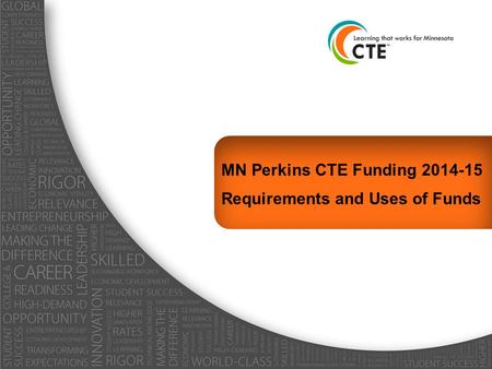 MN Perkins CTE Funding 2014-15 Requirements and Uses of Funds.