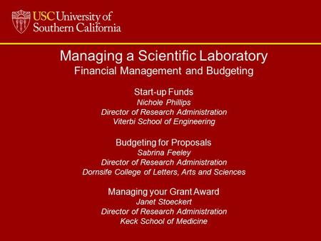 Managing a Scientific Laboratory Financial Management and Budgeting Start-up Funds Nichole Phillips Director of Research Administration Viterbi School.