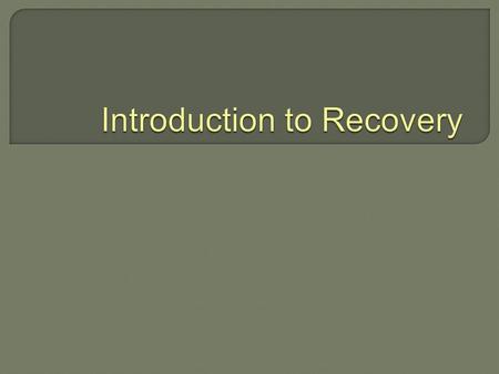 Introduction to Recovery