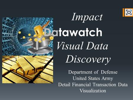 Datawatch Visual Data Discovery Department of Defense United States Army Detail Financial Transaction Data Visualization Impact.