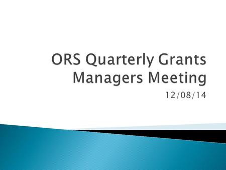 12/08/14.  Welcoming Remarks  ORS Updates  OSP Updates.