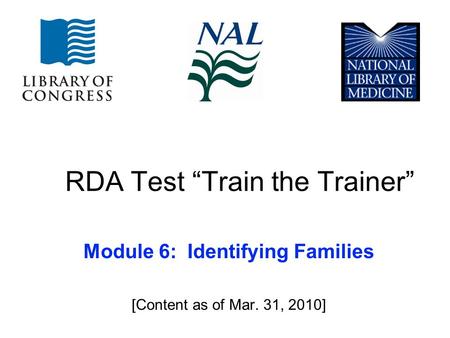 RDA Test “Train the Trainer” Module 6: Identifying Families [Content as of Mar. 31, 2010]