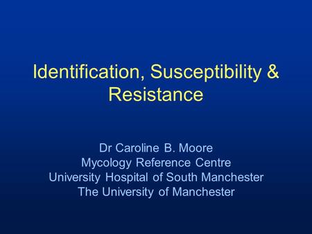 Identification, Susceptibility & Resistance