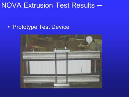 NOVA Extrusion Test Results ─ Prototype Test Device.