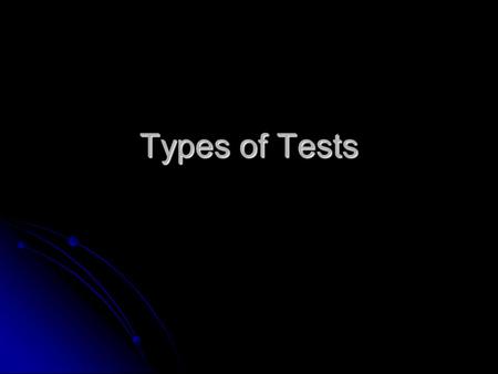 Types of Tests. Why do we need tests? Why do we need tests?
