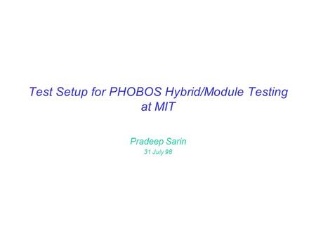Test Setup for PHOBOS Hybrid/Module Testing at MIT Pradeep Sarin 31 July 98.