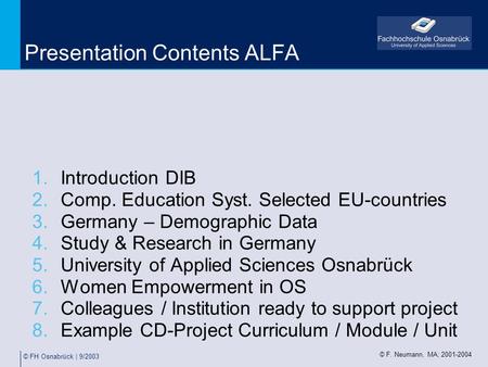 © FH Osnabrück | 9/2003 Presentation Contents ALFA 1.Introduction DIB 2.Comp. Education Syst. Selected EU-countries 3.Germany – Demographic Data 4.Study.
