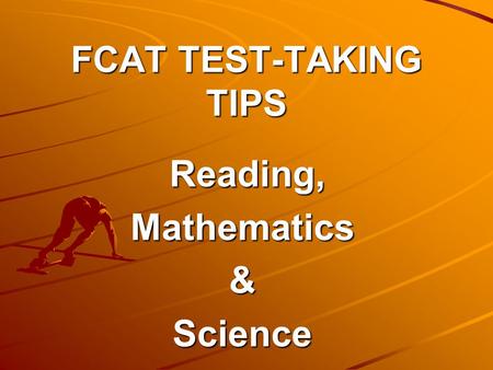 FCAT TEST-TAKING TIPS Reading, Reading,Mathematics&Science.