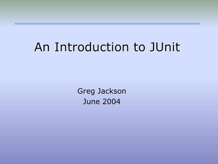 An Introduction to JUnit Greg Jackson June 2004. Software Quality Assurance & Testing 2 Contact Info Northrop Grumman Corp. 904.825.6162.