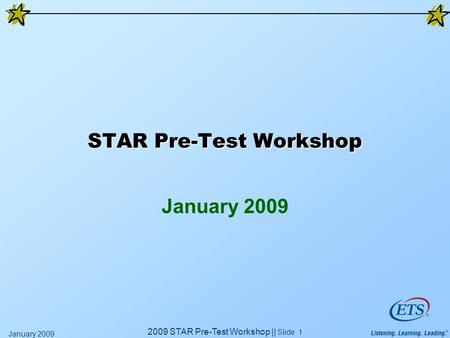2009 STAR Pre-Test Workshop || Slide 1 January 2009 STAR Pre-Test Workshop January 2009.