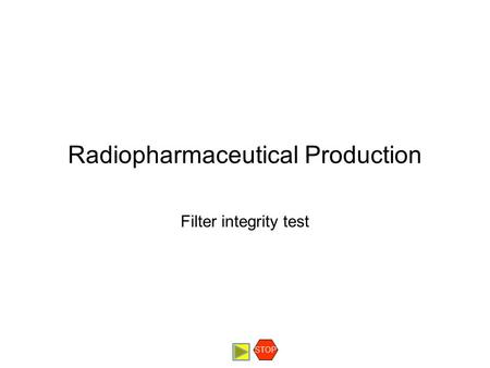 Radiopharmaceutical Production Filter integrity test STOP.