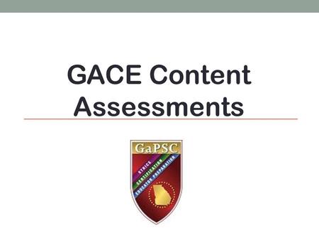 GACE Content Assessments. Step 1: Registering for a MyPSC Account https://mypsc.gapsc.org/Home.aspx.