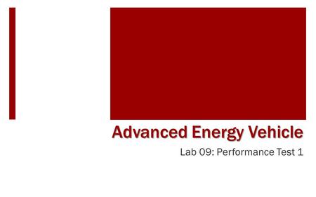 Lab 09: Performance Test 1 Advanced Energy Vehicle.