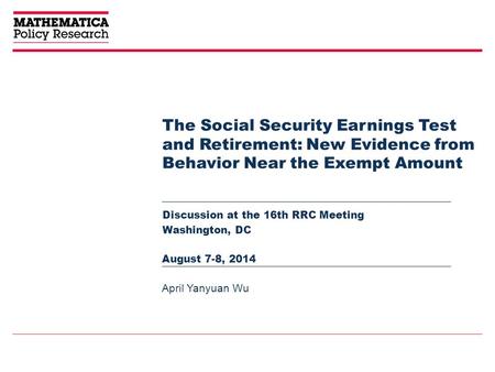 The Social Security Earnings Test and Retirement: New Evidence from Behavior Near the Exempt Amount Discussion at the 16th RRC Meeting Washington, DC April.