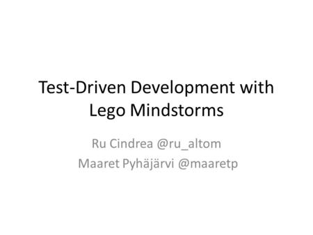 Test-Driven Development with Lego Mindstorms Ru Maaret
