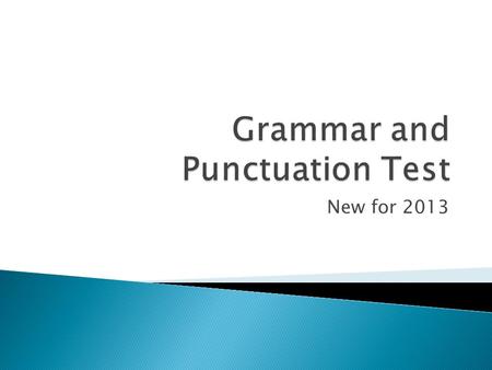 New for 2013.  New focus on grammar and punctuation  Move away from creative writing in test situation  Easier to mark  Better test of grammar and.
