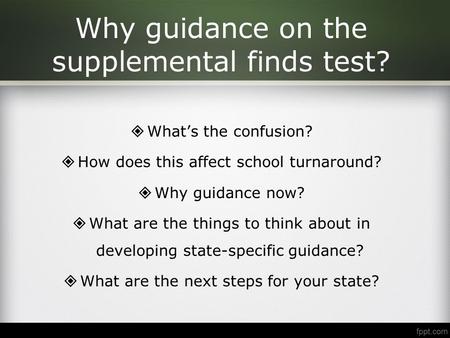 Why guidance on the supplemental finds test? WWhat’s the confusion? HHow does this affect school turnaround? WWhy guidance now? WWhat are the things.