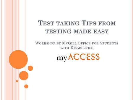 T EST TAKING T IPS FROM TESTING MADE EASY W ORKSHOP BY M C G ILL O FFICE FOR S TUDENTS WITH D ISABILITIES.
